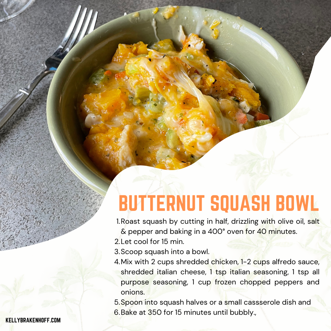Directions for butternut squash bowls. Roast squash by cutting in half, drizzling with olive oil, salt & pepper and baking in a 400° oven for 40 minutes. Let cool for 15 min. Scoop squash into a bowl. Mix with 2 cups shredded chicken, 1-2 cups alfredo sauce, shredded italian cheese, 1 tsp italian seasoning, 1 tsp all purpose seasoning, 1 cup frozen chopped peppers and onions. Spoon into squash halves or a small cassserole dish and Bake at 350 for 15 minutes until bubbly.